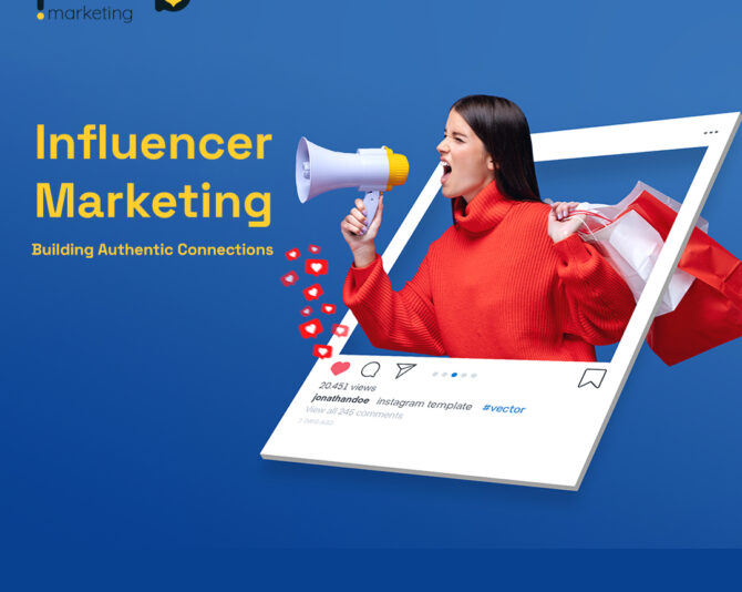 Influencer Marketing: Building Authentic Connections